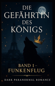 Die Gefährtin des Königs: Band 1: Funkenflug (German Edition)