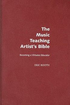 Hardcover The Music Teaching Artist's Bible: Becoming a Virtuoso Educator Book