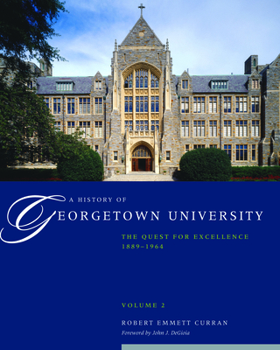 Hardcover A History of Georgetown University: The Quest for Excellence, 1889-1964, Volume 2 Book