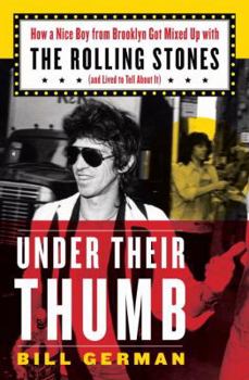 Hardcover Under Their Thumb: How a Nice Boy from Brooklyn Got Mixed Up with the Rolling Stones (and Lived to Tell about It) Book
