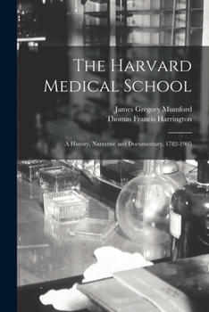 Paperback The Harvard Medical School: A History, Narrative and Documentary, 1782-1905 Book