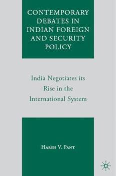 Hardcover Contemporary Debates in Indian Foreign and Security Policy: India Negotiates Its Rise in the International System Book