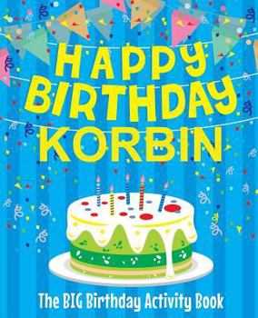 Paperback Happy Birthday Korbin - The Big Birthday Activity Book: Personalized Children's Activity Book