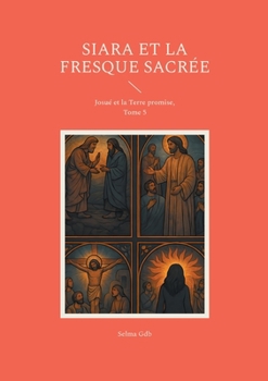 Siara et la fresque sacrée: Josué et la Terre promise, Tome 5 (French Edition)