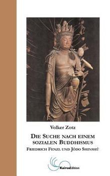 Paperback Die Suche nach einem sozialen Buddhismus: Friedrich Fenzl und Jodo Shinshu [German] Book