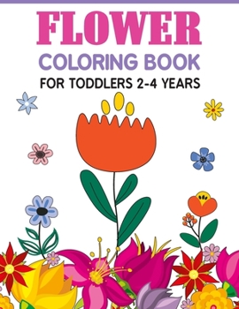 Paperback Flower Coloring Book For Toddlers 2-4 Years: Cute And Fun Simple Thick Line Flowers Designs Book