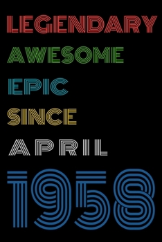 Paperback Legendary Awesome Epic Since April 1958 Notebook Birthday Gift For Women/Men/Boss/Coworkers/Colleagues/Students/Friends.: Lined Notebook / Journal Gif Book
