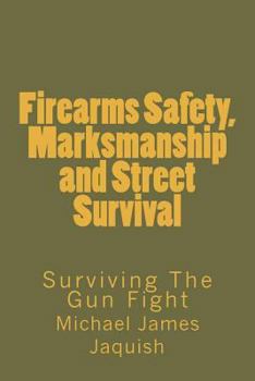 Paperback Firearms Safety, Marksmanship and Street Survival: Surviving The Gun Fight Book
