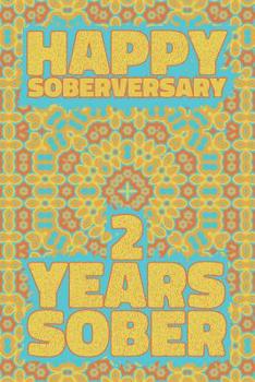 Happy Soberversary 2 Years Sober: Lined Journal / Notebook / Diary - 2nd Year of Sobriety - Fun Practical Alternative to a Card - Sobriety Gifts For Men And Women Who Are 2 yr Sober