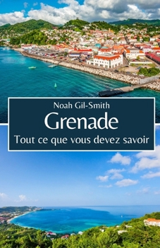 Grenade: Tout ce que vous devez savoir (French Edition)
