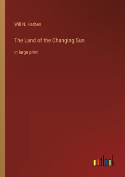 The Land of the Changing Sun: in large print