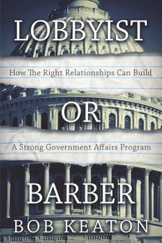 Paperback Lobbyist or Barber: How the Right Relationship Can Build a Strong Government Affairs Program Book