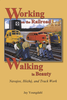 Hardcover Working on the Railroad, Walking in Beauty: Navajos, Hozho, and Track Work Book