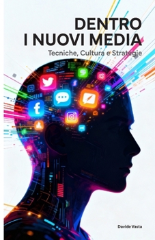 Dentro i nuovi Media: Tecniche, Cultura e Strategie (Italian Edition)