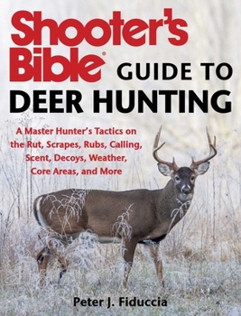 Paperback Shooter's Bible Guide to Deer Hunting: A Master Hunter's Tactics on the Rut, Scrapes, Rubs, Calling, Scent, Decoys, Weather, Core Areas, and More Book