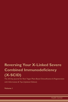 Paperback Reversing Your X-Linked Severe Combined Immunodeficiency (X-SCID): The 30 Day Journal for Raw Vegan Plant-Based Detoxification & Regeneration with Inf Book