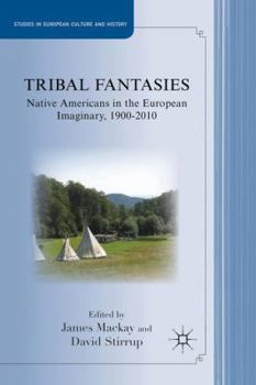 Hardcover Tribal Fantasies: Native Americans in the European Imaginary, 1900-2010 Book