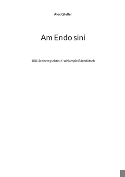 Paperback Am Endo sini: 100 Liedertegschte uf schlampix Bärndütsch [German] Book