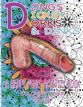 Paperback Dongs, Dicks, Dorks & Dinks: A Happy Penis Activity Book with Coloring Pages, Puzzles & Trivia Book