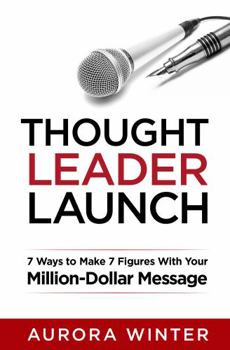 Paperback Thought Leader Launch: 7 Ways to Make 7 Figures with Your Million-Dollar Message Book