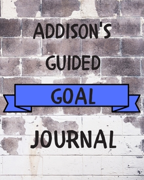 Paperback Addison's 2020 Goal Book: 2020 New Year Planner Guided Goal Journal Gift for Addison / Notebook / Diary / Unique Greeting Card Alternative Book