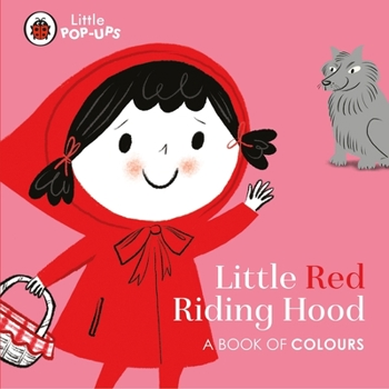 Hardcover Little Pop-Ups: Little Red Riding Hood: A Book of Colours Book