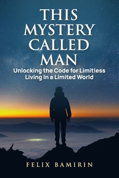 Paperback This Mystery Called Man: Unlocking the Code for Limitless Living in a Limited World Book