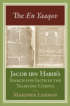 Hardcover The En Yaaqov: Jacob Ibn Habib's Search for Faith in the Talmudic Corpus Book