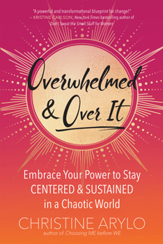 Paperback Overwhelmed and Over It: Embrace Your Power to Stay Centered and Sustained in a Chaotic World Book