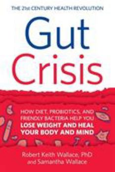 Paperback Gut Crisis: How Diet, Probiotics, and Friendly Bacteria Help You Lose Weight and Heal Your Body and Mind Book