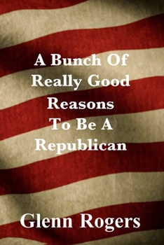 Paperback A Bunch Of Really Good Reason To Be A Republican Book