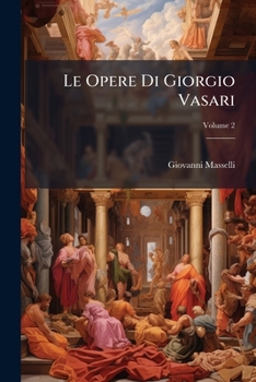 Paperback Le Opere Di Giorgio Vasari: Pittore E Architetto Aretino; Volume 2 [Italian] Book