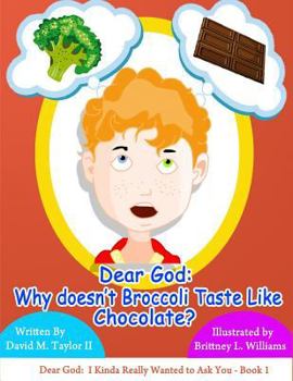 Paperback Dear God: Why Doesn't Broccoli Taste Like Chocolate? Book