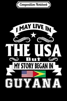 Composition Notebook: I May Live In USA My Heart In Guyana Guyanese Gift Journal/Notebook Blank Lined Ruled 6x9 100 Pages