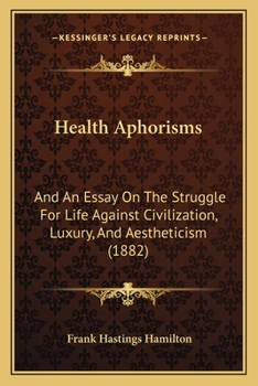 Paperback Health Aphorisms: And An Essay On The Struggle For Life Against Civilization, Luxury, And Aestheticism (1882) Book