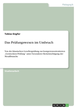 Paperback Das Prüfungswesen im Umbruch: Von der klassischen Gesellenprüfung zur kompetenzorientierten "Gestreckten Prüfung" unter besonderer Berücksichtigung de [German] Book