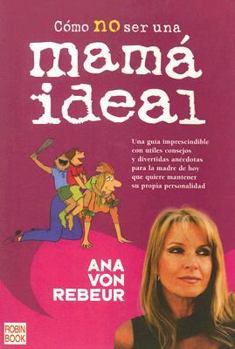 Paperback Como No Ser Una Mama Ideal / How Not Be an Ideal Mom (Spanish Edition) [Spanish] Book