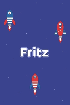 Fritz: Vornamen Notizbuch für Jungen und Männer - Notizbuch, Notizheft oder Schreibheft für Schule, Uni, Beruf, Job oder Einschulung mit Raketen ( ... - Format 6x9 ca. DIN A5 (German Edition)