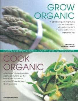 Paperback Organic Kitchen and Garden: Growing and Cooking the Natural Way, with Over 500 Growing Tips and 150 Step-by-step Recipes Book