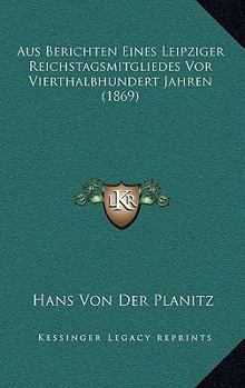 Paperback Aus Berichten Eines Leipziger Reichstagsmitgliedes Vor Vierthalbhundert Jahren (1869) [German] Book