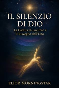 Paperback Il Silenzio Di Dio: La Caduta di Lucifero e il Risveglio dell'Uno [Italian] Book