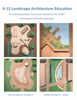 Paperback K-12 Landscape Architecture Education: An Interdisciplinary Curriculum Guide for Art, STEM and Vocational/Trade Educators Book