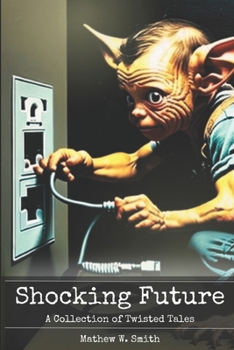 Shocking Future: A Collection of Twisted Tales