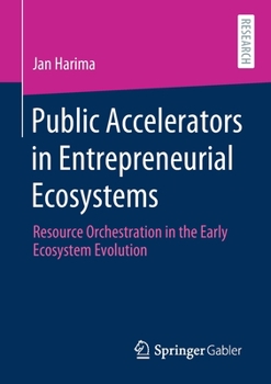 Paperback Public Accelerators in Entrepreneurial Ecosystems: Resource Orchestration in the Early Ecosystem Evolution Book