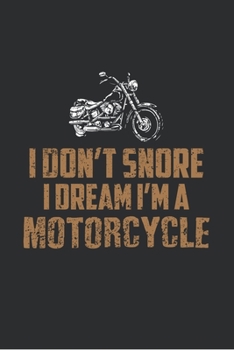 Paperback I Don't Snore I Dream I'm a Motorcycle: Blank Lined Notebook, 6 x 9, 120 White Color Pages, Matte Finish Cover Book