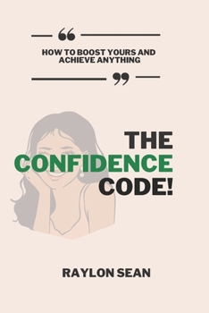 Paperback The Confidence Code: How to Boost Yours and Achieve Anything Book