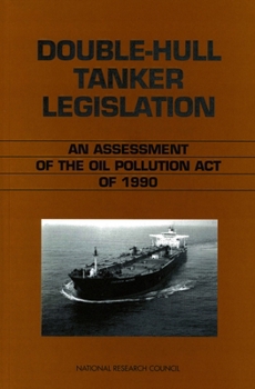 Double-Hull Tanker Legislation: An Assessment of the Oil Pollution Act of 1990
