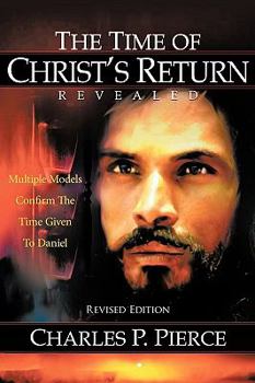 Paperback The Time of Christ's Return Revealed - Revised Edition: Multiple Models Confirm The Time Given To Daniel Book