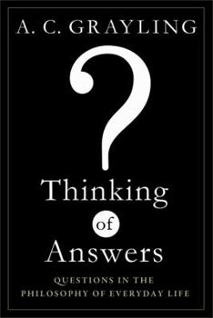 Paperback Thinking of Answers: Questions in the Philosophy of Everyday Life Book