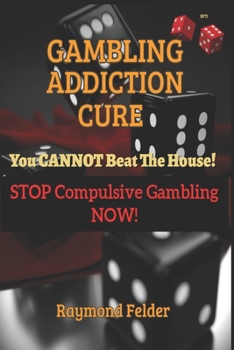 Paperback Gambling Addiction Cure - You CANNOT beat the House!: STOP Compulsive Gambling NOW! Book